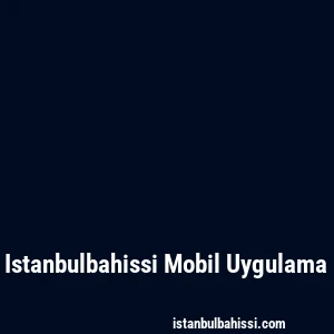 Istanbulbahissi Mobil Uygulama