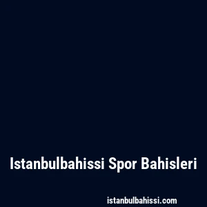 Istanbulbahissi Spor Bahisleri